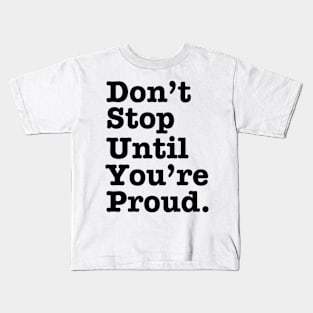 Don't Stop Until You're Proud Kids T-Shirt